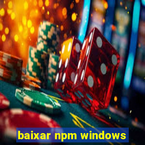 baixar npm windows